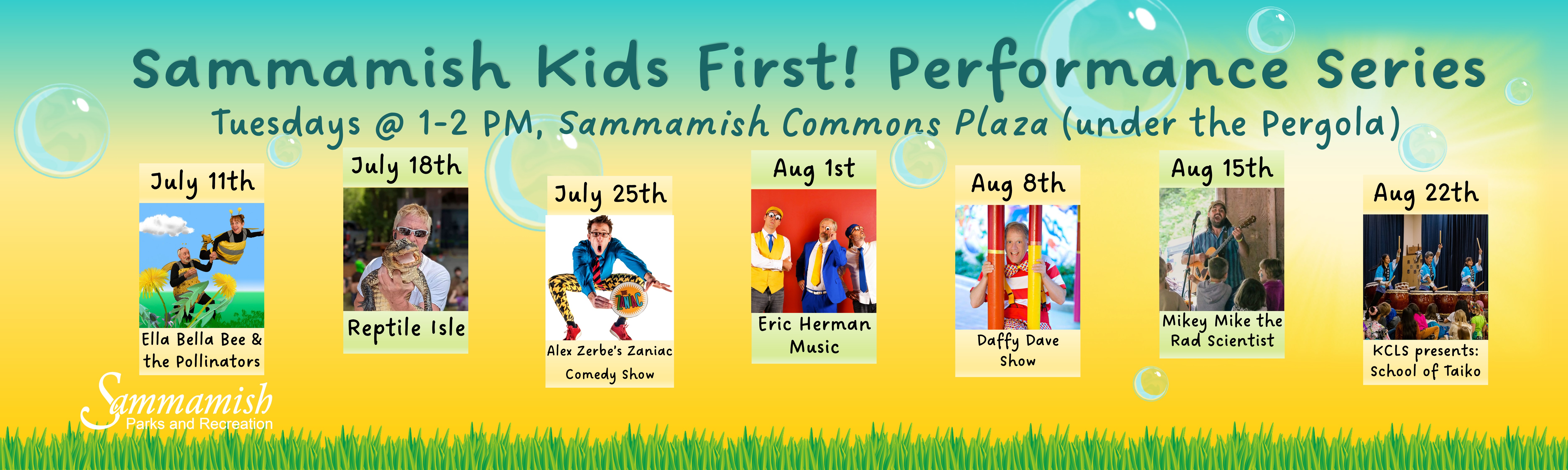Sammamish Kids First! Performance Series, Tuesdays at 1-2 p.m. Sammamish Commons Plaza (under the pergola). July 11th Ella Bella Bee & the Pollinators, July 18th Reptile Isle, July 25th Alex Zerbe’s Zaniac Comedy Show, August 1st Eric Herman Music, August 8th Daffy Dave Show, August 15th Mikey Mike the Rad Scientist, August 22nd King County Library System presents School of Taiko.