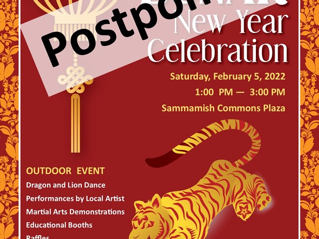 Lunar New Year Flyer - Postponed. Chinese lantern and tiger on flyer with information: Sammamish Lunar New Year Celebration POSTPONED. Saturday, February 5, 2002. 1:00 PM - 3:00 PM. Sammamish Commons Plaza. Outdoor event: Dragon and lion dance, performance by local artist, martial arts demonstration, educational booths, raffles, Asian food truck. Masks required to attend.